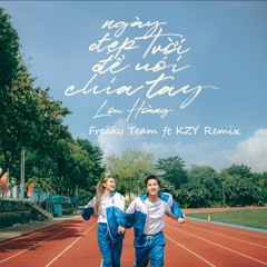 Ngày Đẹp Trời Để Nói Chia Tay (Freaky Team) - KZY Fix