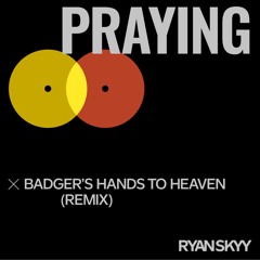 Ryan Skyy - Praying (Badger's  Hands To Heaven Remix)