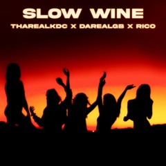 SLOW WINE FT. DaRealGB & RICO