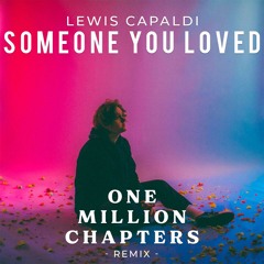 Someone You Loved - Lewis Capaldi (One Million Chapters Remix)