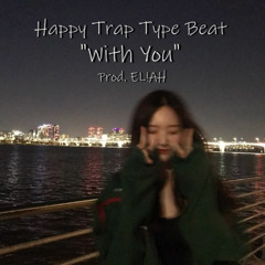 [Free For Profit] Happy Trap Type Beat "With You" (prod. EL!AH)