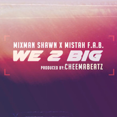 We 2 Big (Feat. Mixman Shawn x Mistah F.A.B)