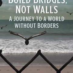 ✔read❤ Build Bridges, Not Walls: A Journey to a World Without Borders (City Lights
