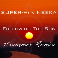 SUPER-Hi x NEEKA - Following The Sun (2Sxmmer Remix)