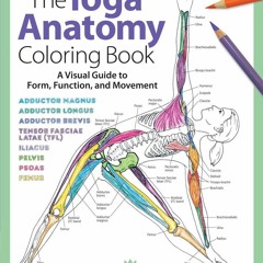 Download PDF The Yoga Anatomy Coloring Book: A Visual Guide to Form, Function,
