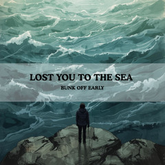 Lost You To The Sea