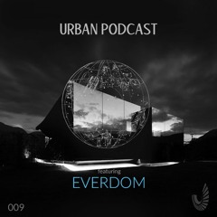 Urban Podcast 009 - Everdom