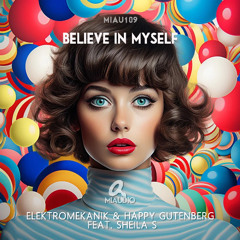 Elektromekanik & Happy Gutenberg feat. Sheila S - Believe in Myself (Original Mix) [MIAU109]