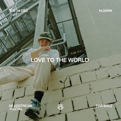 LOVE TO THE WORLD w/ DIMENSIONLESS UNITY - Tuesday 24th December 2024