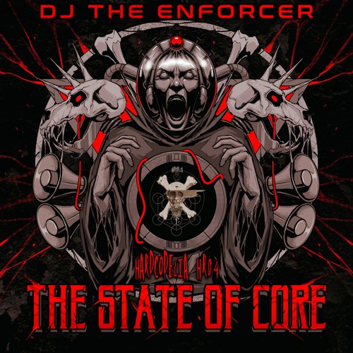 𝐃𝐉 𝐓𝐡𝐞 𝐄𝐧𝐟𝐨𝐫𝐜𝐞𝐫 - Hardcodelia: The State Of Core