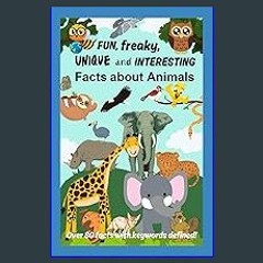 {DOWNLOAD} ✨ Fun, Freaky, Unique and Interesting Facts about Animals: Over 80 facts with keywords