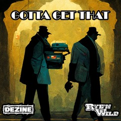 Gotta Get That feat. Rye'n Wild