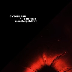 Cytoplasm w/ Monstergetdown [Free Download]