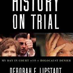 [ACCESS] EBOOK 💓 History on Trial: My Day in Court with a Holocaust Denier by  Debor