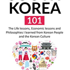 FREE PDF 💘 SOUTH KOREA 101: The Life lessons, Economic lessons and Philosophies I le