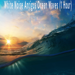White Noise Antigua Ocean Waves (1 Hour)