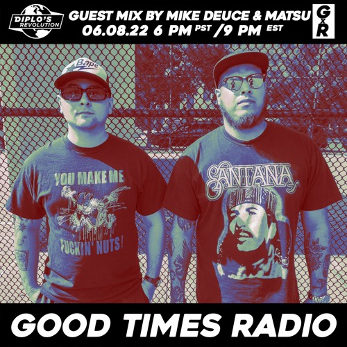 Good Times Radio Episode 61 ft. Mike Deuce & Matsu