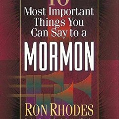 ACCESS PDF EBOOK EPUB KINDLE The 10 Most Important Things You Can Say to a Mormon by  Ron Rhodes �