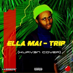 Ella Mai - Trip  (KURV3N Cover)