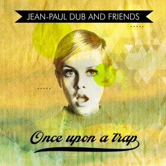 Jean - Paul Dub And Friends - Once Upon A Trap - Jah Billah