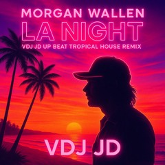 Morgan Wallen - LA Night (VDJ JD Up Beat Tropical House Remix)