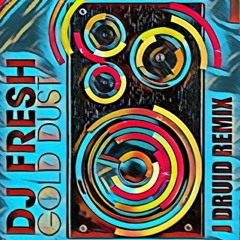 DJ Fresh Ft. Ce'cile - Gold Dust (J DRUID DONK Remix)
