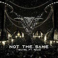 Vectril - Not The Same (ft. Phias) [Free Download]