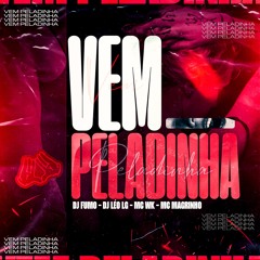 VEM PELADINHA - DJ FUMO DO SÃO PEDRO & LEO LG (( Mc’s Wk, Magrinho ))