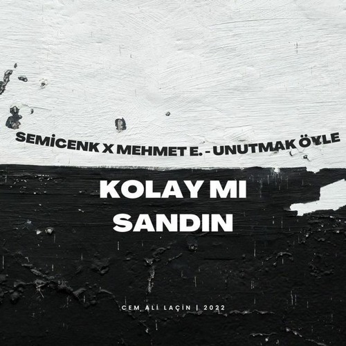Semicenk x Mehmet E. - Unutmak Öyle Kolay Mı Sandın