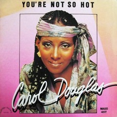 Carol Douglas - You're Not So Hot (Cap' Long Time Ago Edit)
