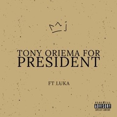 Tony Oriema For President Official Audio Ft Luka