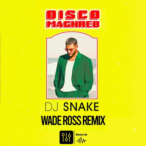 Stream DJ Snake - Disco Maghreb (Wade Ross Remix) by Wade Ross | Listen  online for free on SoundCloud