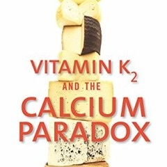 [Read] [PDF EBOOK EPUB KINDLE] Vitamin K2 and the Calcium Paradox: How a Little-Known Vitamin Could