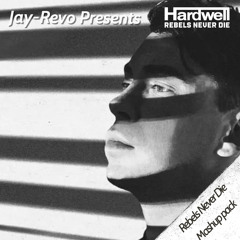 REBELS NEVER DIE By Hardwell (Jay-Revo Mashup Pack) DOWNLOAD THE FULL PACK FOR FREE