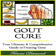 [GET] KINDLE 💏 Gout Cure: Your Ultimate and Comprehensive Guide in Treating Gout by