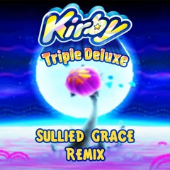 Kirby Triple Deluxe | Sullied Grace Remix
