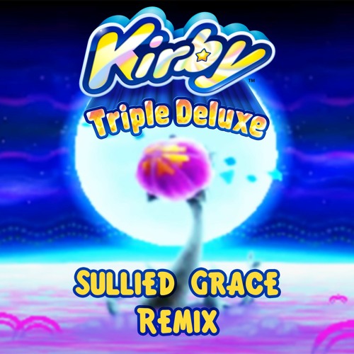 Kirby Triple Deluxe | Sullied Grace Remix