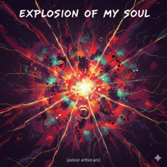 Explosion Of My Soul