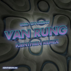 VAN RUNG - GILL & RPT ORIJINN (KienThien Remix)