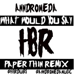 AnnDromeda - What Would You Say (H8R Paper Thin Mix)