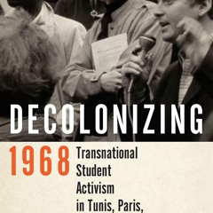 ⚡Read✔[PDF]  Decolonizing 1968: Transnational Student Activism in Tunis, Paris,