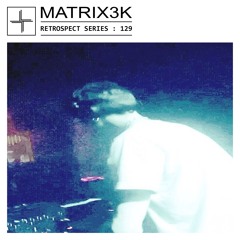 RETROSPECT 129: MATRIX3K [Vinyl Only]