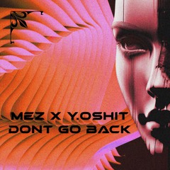MEZ X Y.OSHIT - DON'T GO BACK [Free Download]