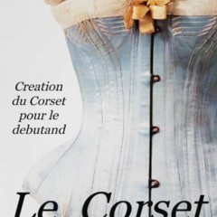 Télécharger eBook Le Corset: Livre tutoriel de Corset Victorien pour le debutand en téléchargeme