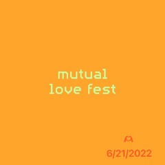 Mutual Love Fest Set (6/21/2022)