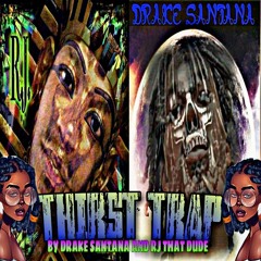 THIRST+TRAP+DRAKE SANTANA+R.J. THATDUDE