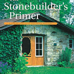 Get EPUB 💙 The Stonebuilder's Primer: A Step-By-Step Guide for Owner-Builders by  Ch