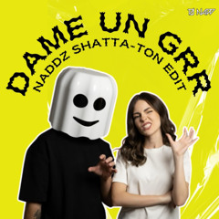 DAME UN GRRR - NADDz SHATTA-TON