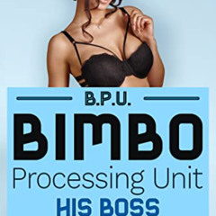 [DOWNLOAD] PDF 📂 Bimbo Processing Unit - His Boss (Bimbo Harem at Home Book 2) by  N
