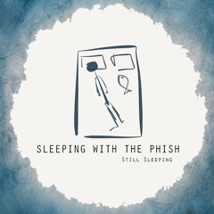Sleeping with the Phish - Still Sleeping